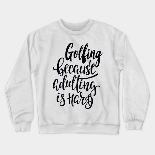 Golfing Because Adulting Is Hard Crewneck Sweatshirt by ProjectX23Red